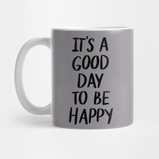 Its A Good Day to be Happy t-shirt Mug